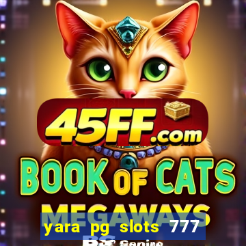 yara pg slots 777 paga mesmo